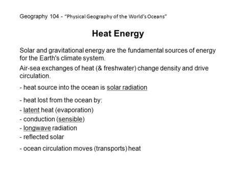 Heat Energy Solar and gravitational energy are the fundamental sources of energy for the Earth's climate system. Air-sea exchanges of heat (& freshwater)