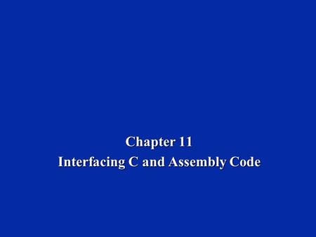 Chapter 11 Interfacing C and Assembly Code. Dr. Naim Dahnoun, Bristol University, (c) Texas Instruments 2002 Chapter 11, Slide 2 Learning Objectives 