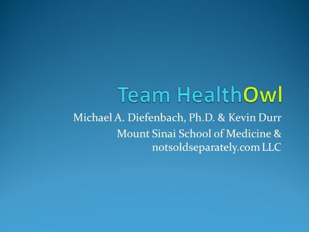 Michael A. Diefenbach, Ph.D. & Kevin Durr Mount Sinai School of Medicine & notsoldseparately.com LLC.