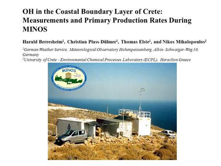 OH in the Coastal Boundary Layer of Crete: Measurements and Primary Production Rates During MINOS Harald Berresheim 1, Christian Plass-Dülmer 1, Thomas.