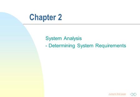 Jump to first page Chapter 2 System Analysis - Determining System Requirements.