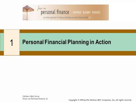 McGraw-Hill/Irwin Focus on Personal Finance, 2e Copyright © 2008 by The McGraw-Hill Companies, Inc. All rights reserved. 1 Personal Financial Planning.