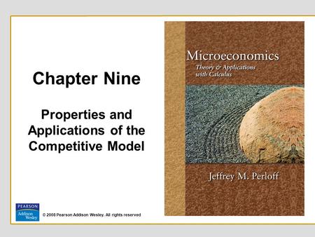 © 2008 Pearson Addison Wesley. All rights reserved Chapter Nine Properties and Applications of the Competitive Model.