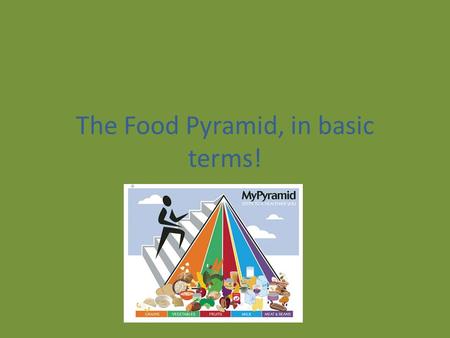 The Food Pyramid, in basic terms!. Dairy Dairy is a key part of our pyramid How much do I need? 3 Cups a day Why do I need dairy? We need to get our calcium.