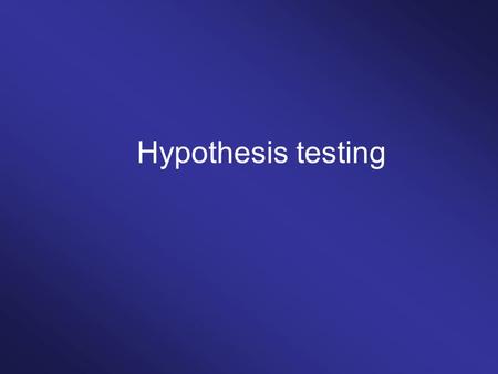 Hypothesis testing. Null hypothesis Alternative (experimental) hypothesis.