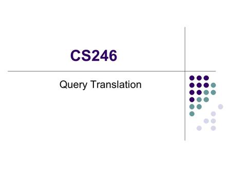 CS246 Query Translation. Mind Your Vocabulary Q: What is the problem? A: How to integrate heterogeneous sources when their schema & capability are different.