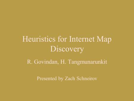 Heuristics for Internet Map Discovery R. Govindan, H. Tangmunarunkit Presented by Zach Schneirov.