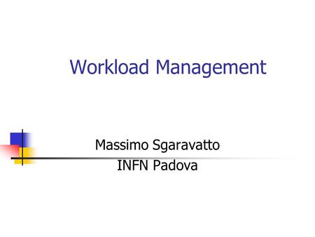 Workload Management Massimo Sgaravatto INFN Padova.