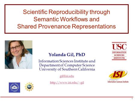 1 Yolanda Gil, PhD Information Sciences Institute and Department of Computer Science University of Southern California