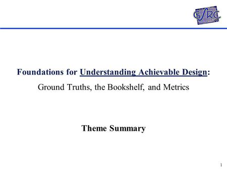 1 Foundations for Understanding Achievable Design: Ground Truths, the Bookshelf, and Metrics Theme Summary.