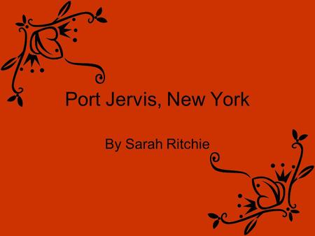 Port Jervis, New York By Sarah Ritchie. Port Jervis is About… Friends The Delaware River Family Gillinder Brothers Glass Factory Sports The Hawks Nest.