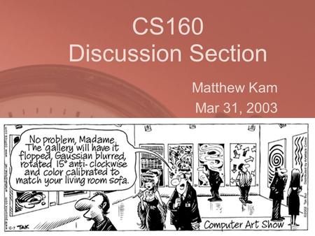 CS160 Discussion Section Matthew Kam Mar 31, 2003.