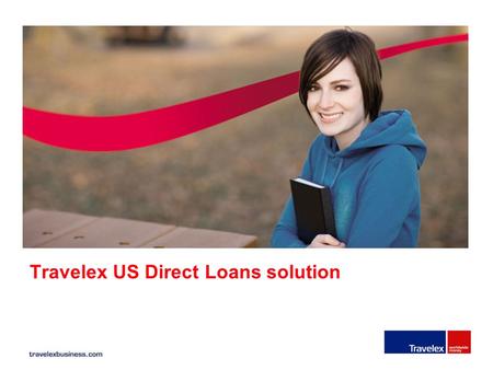 Travelex US Direct Loans solution. PROCESS Travelex US Direct Loans solution 1.Receipt of Direct Loan funds –Provision of USD bank account and associated.