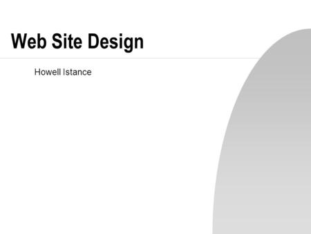 Web Site Design Howell Istance. SOFT3057 - Interactive Systems Web Site Design n Essentially the same process as when designing any interactive application,