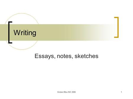 Kirsten Ribu HiO 20061 Writing Essays, notes, sketches.