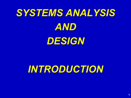 SYSTEMS ANALYSIS AND DESIGN INTRODUCTION 1. Systems Analysis and Design is the process people use to create (automated) information systems Systems Analysis.