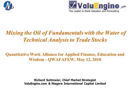 Mixing the Oil of Fundamentals with the Water of Technical Analysis to Trade Stocks Quantitative Work Alliance for Applied Finance, Education and Wisdom.