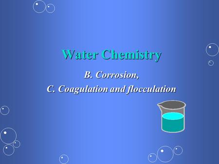 B. Corrosion, C. Coagulation and flocculation