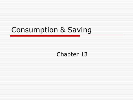 Consumption & Saving Chapter 13. East Asian Savings Rates  As a region, East Asia has high savings rates. These high savings rates have helped finance.
