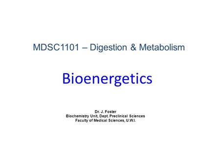 Bioenergetics MDSC1101 – Digestion & Metabolism Dr. J. Foster