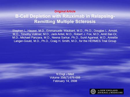 Original Article B-Cell Depletion with Rituximab in Relapsing- Remitting Multiple Sclerosis Stephen L. Hauser, M.D., Emmanuelle Waubant, M.D., Ph.D., Douglas.