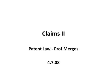 Claims II Patent Law - Prof Merges 4.7.08. Main Topics Equivalents and Means plus Function claims Procedural aspects of claim interpretation.