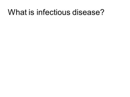 What is infectious disease?. Ecology of Infectious Disease & Disease in plant communities Dr. Charles Mitchell UNC Biology Department & Curriculum in.