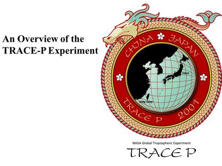 An Overview of the TRACE-P Experiment. NASA/GTE MISSIONS, 1983-2001.