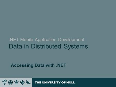 .NET Mobile Application Development Data in Distributed Systems Accessing Data with.NET.
