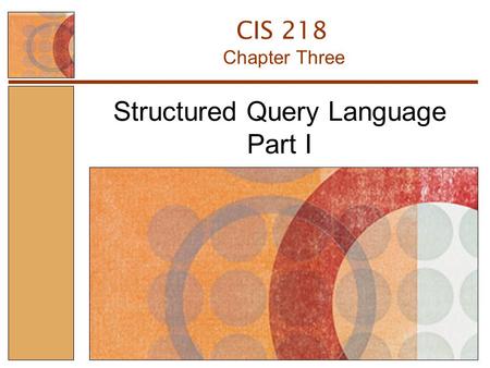 Structured Query Language Part I Chapter Three CIS 218.