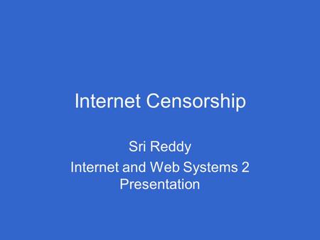 Internet Censorship Sri Reddy Internet and Web Systems 2 Presentation.