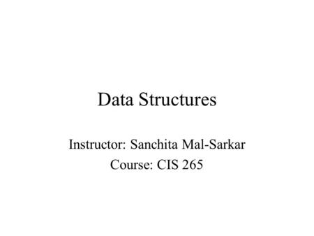 Instructor: Sanchita Mal-Sarkar Course: CIS 265
