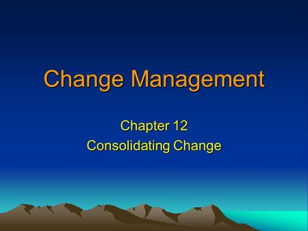 Chapter 12 Consolidating Change