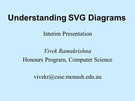 Understanding SVG Diagrams Interim Presentation Vivek Ramakrishna Honours Program, Computer Science