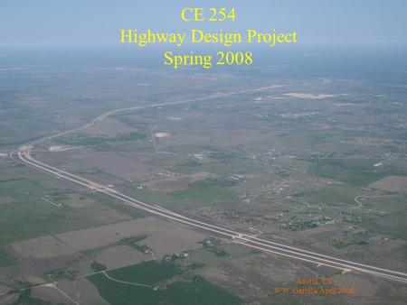 Austin, TX N.W. Garrick April 2008 CE 254 Highway Design Project Spring 2008.
