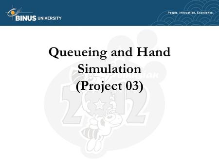 Queueing and Hand Simulation (Project 03). Queueing Models Probabilistic and stochastic models Important aspects: –Interarrival time –Service time –Waiting.