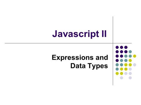 Javascript II Expressions and Data Types. 2 JavaScript Review programs executed by the web browser programs embedded in a web page using the script element.