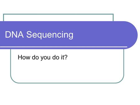 DNA Sequencing How do you do it?. DNA Sequencing DNA sequencing – used to determine the actual DNA sequence of an organism. Using a computer, one can.