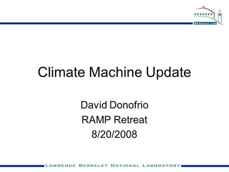 Climate Machine Update David Donofrio RAMP Retreat 8/20/2008.