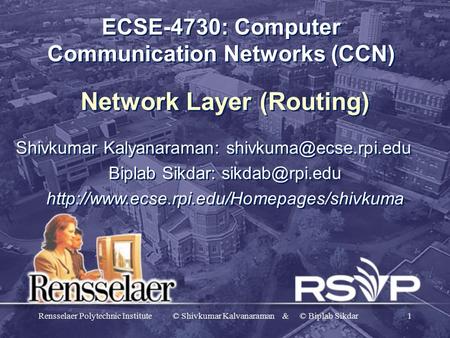 Rensselaer Polytechnic Institute © Shivkumar Kalvanaraman & © Biplab Sikdar1 ECSE-4730: Computer Communication Networks (CCN) Network Layer (Routing) Shivkumar.