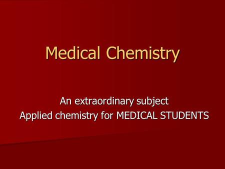 Medical Chemistry An extraordinary subject Applied chemistry for MEDICAL STUDENTS.