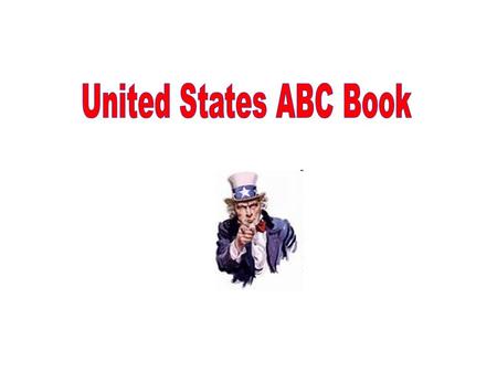 You are going to create an ABC Book about the history of the United States You will use all 26 letters of the alphabet. You may use any historical event,