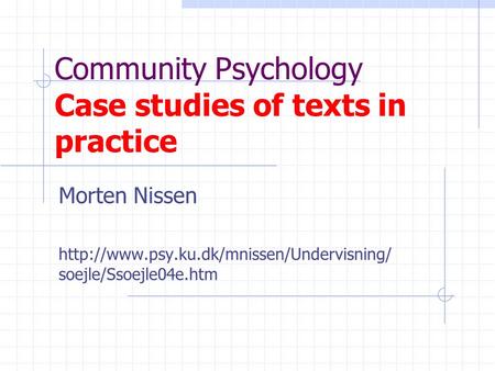 Community Psychology Case studies of texts in practice Morten Nissen  soejle/Ssoejle04e.htm.