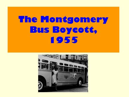 The Montgomery Bus Boycott, 1955. Aim : Examine the significance of the Montgomery Bus Boycott to the Civil Rights Movement.