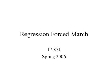 Regression Forced March 17.871 Spring 2006. Regression quantifies how one variable can be described in terms of another.