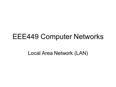 EEE449 Computer Networks Local Area Network (LAN).