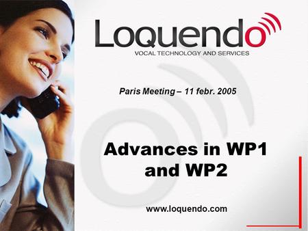 Advances in WP1 and WP2 Paris Meeting – 11 febr. 2005 www.loquendo.com.
