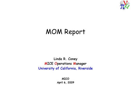 MOM Report Linda R. Coney MICE Operations Manager University of California, Riverside MICO April 6, 2009.