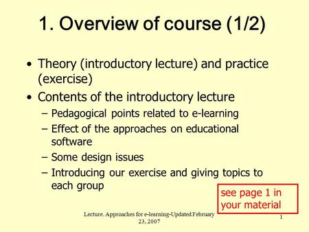 Lecture. Approaches for e-learning-Updated February 23, 2007 1 1. Overview of course (1/2) Theory (introductory lecture) and practice (exercise) Contents.