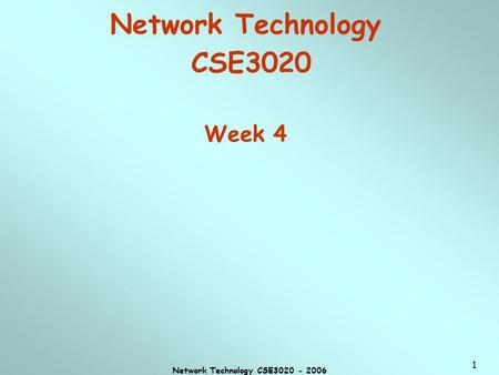 Network Technology CSE3020 - 2006 1 Network Technology CSE3020 Week 4.